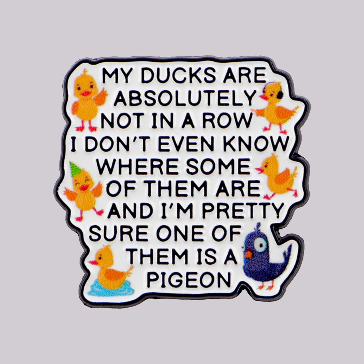 Ducks Not in a Row Funny Enamel Pin