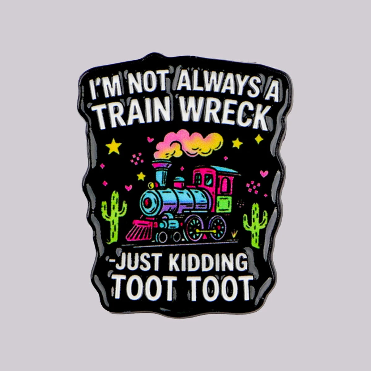 Not Always a Train Wreck Funny Enamel Pin