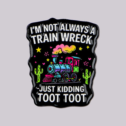 Not Always a Train Wreck Funny Enamel Pin